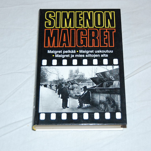 Georges Simenon Maigret pelkää - Maigret uskoutuu - Maigret ja mies siltojen alta